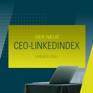 CEO LinkedIndex 2021: Das Niveau steigt – Interaktion wird immer wichtiger